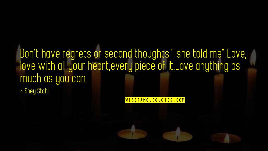 Can't Have Your Love Quotes By Shey Stahl: Don't have regrets or second thoughts." she told Can't Have Your Love Quotes By Shey Stahl: Don't have regrets or second thoughts." she told