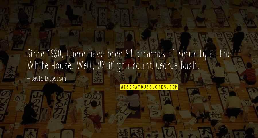 Cant Help But Quotes By David Letterman: Since 1980, there have been 91 breaches of