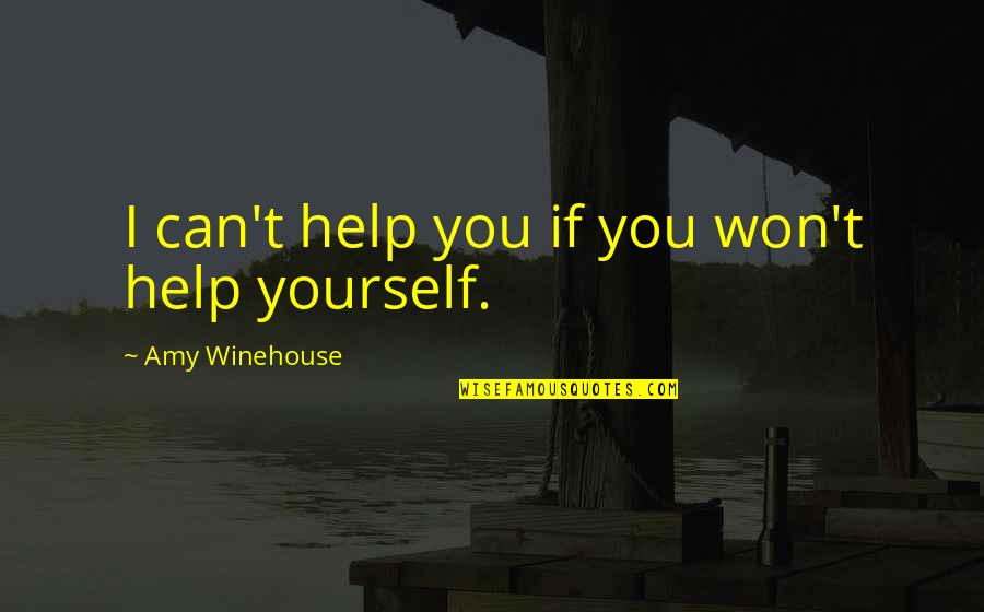 Can't Help Yourself Quotes By Amy Winehouse: I can't help you if you won't help