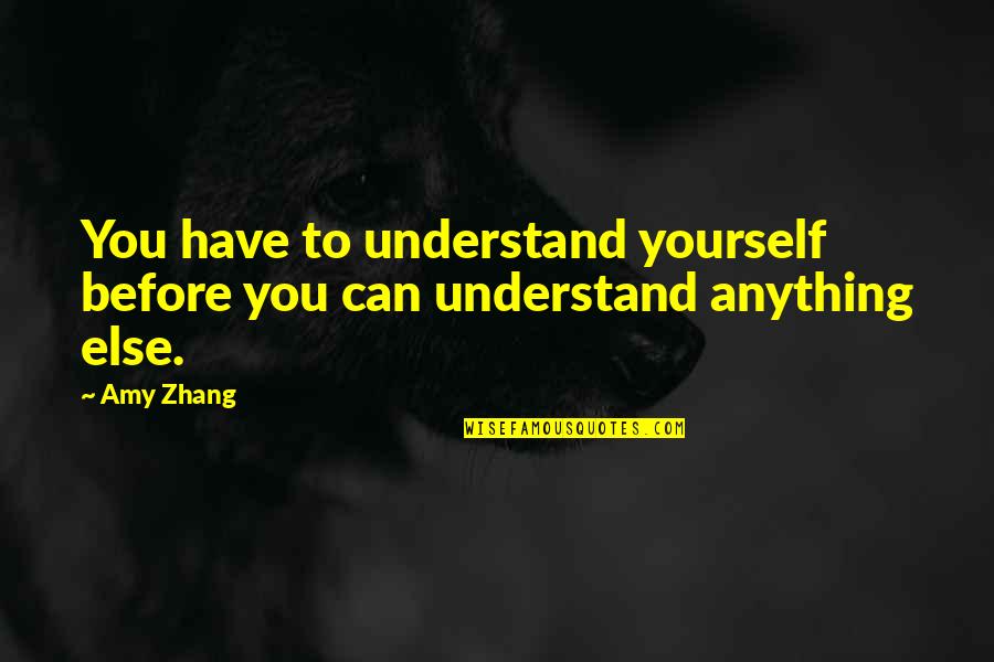 Can't Help Yourself Quotes By Amy Zhang: You have to understand yourself before you can