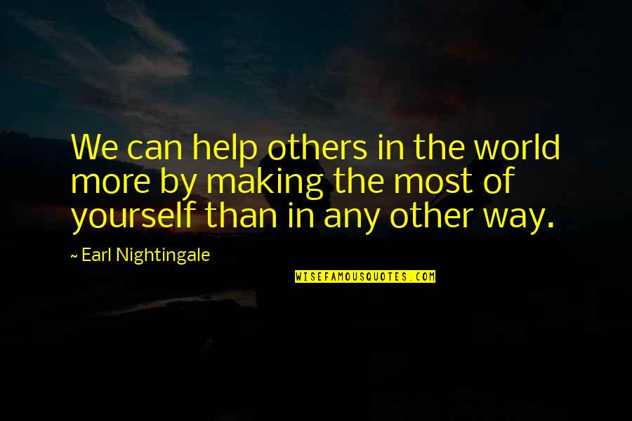 Can't Help Yourself Quotes By Earl Nightingale: We can help others in the world more