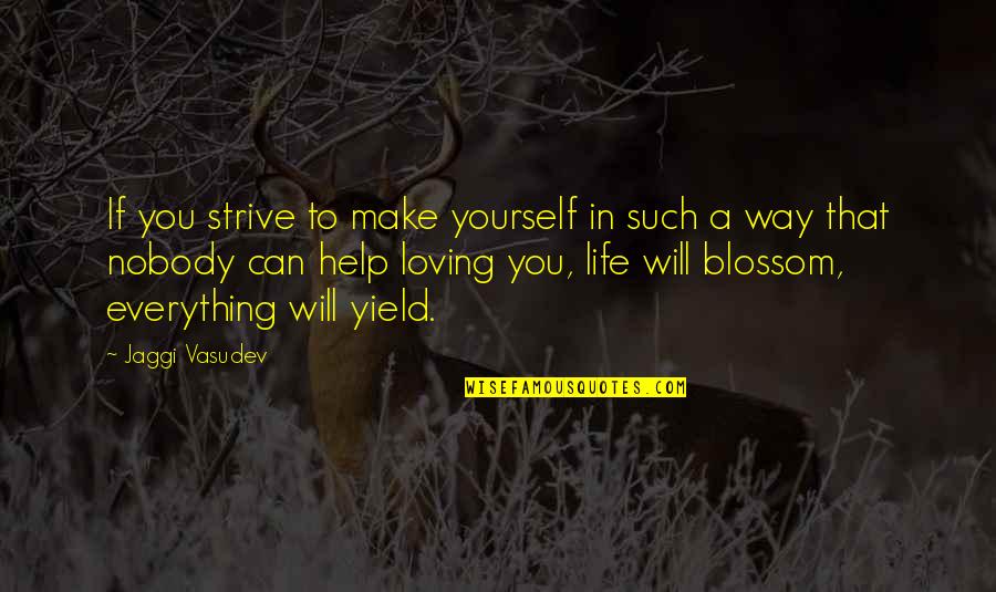 Can't Help Yourself Quotes By Jaggi Vasudev: If you strive to make yourself in such