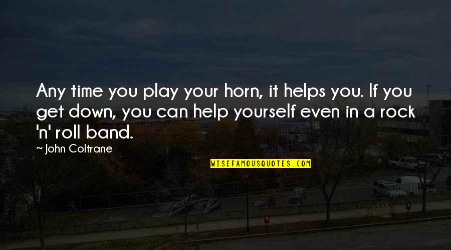 Can't Help Yourself Quotes By John Coltrane: Any time you play your horn, it helps