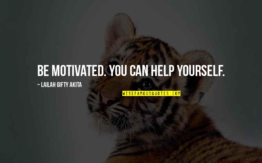 Can't Help Yourself Quotes By Lailah Gifty Akita: Be motivated. You can help yourself.