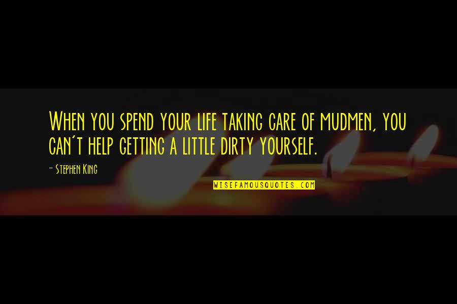 Can't Help Yourself Quotes By Stephen King: When you spend your life taking care of