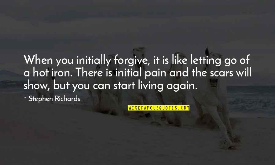 Can't Help Yourself Quotes By Stephen Richards: When you initially forgive, it is like letting