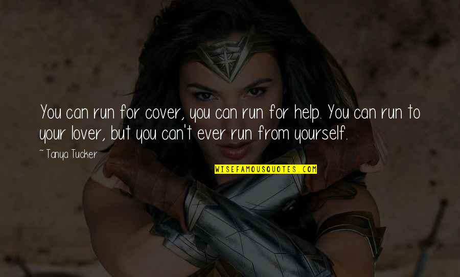 Can't Help Yourself Quotes By Tanya Tucker: You can run for cover, you can run