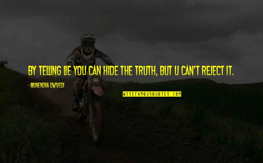 Can't Hide The Truth Quotes By Munendra Dwivedi: By telling lie you can hide the truth,
