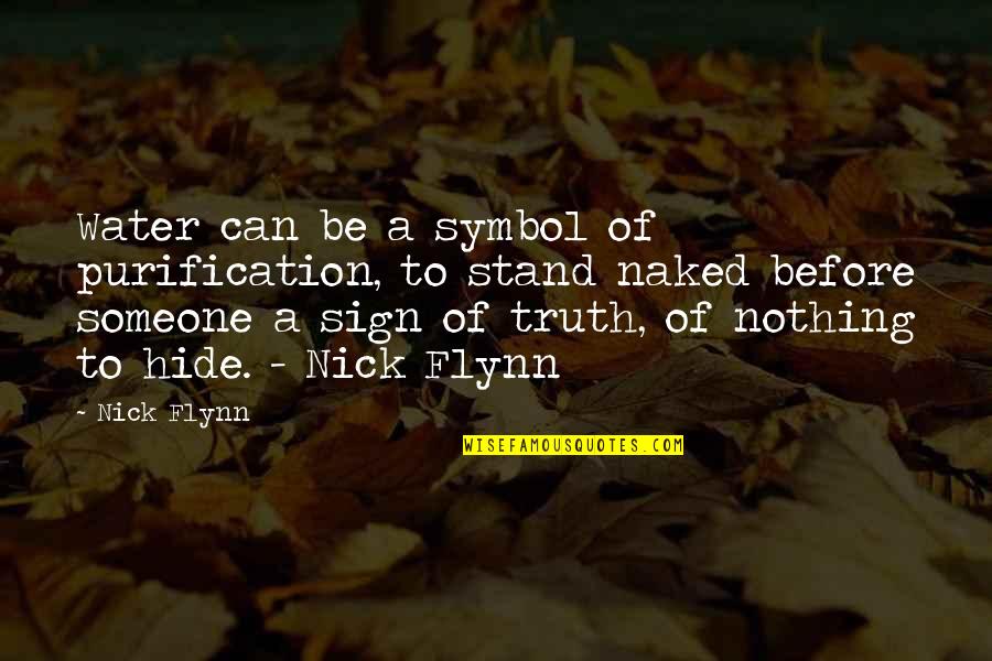 Can't Hide The Truth Quotes By Nick Flynn: Water can be a symbol of purification, to