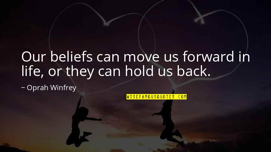 Can't Hold Back Quotes By Oprah Winfrey: Our beliefs can move us forward in life,