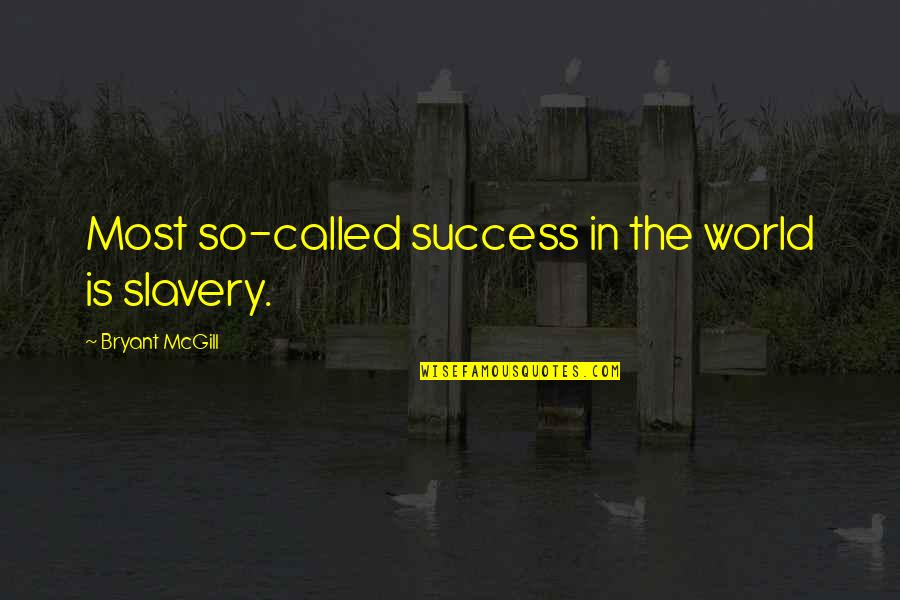 Can't Hold Back The Tears Quotes By Bryant McGill: Most so-called success in the world is slavery.