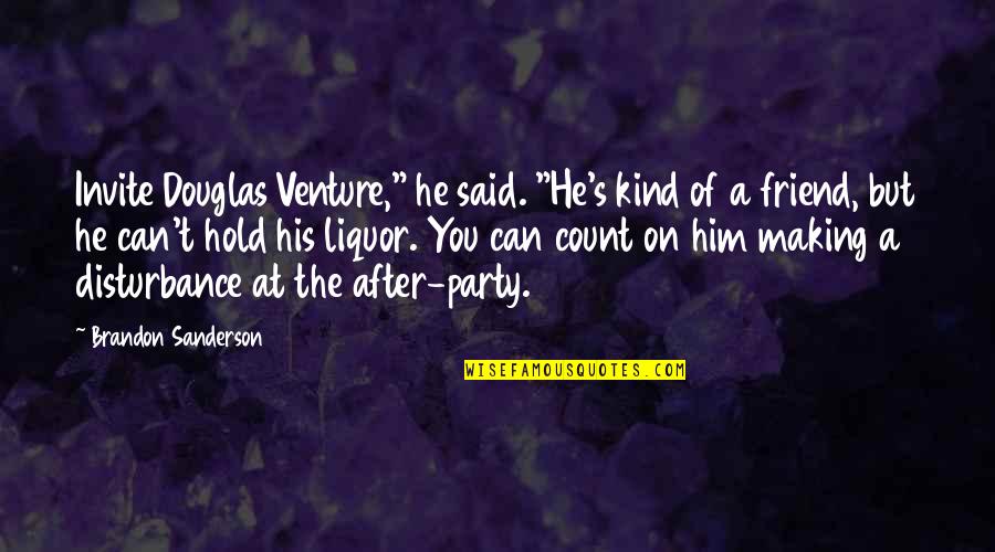 Can't Hold On Quotes By Brandon Sanderson: Invite Douglas Venture," he said. "He's kind of