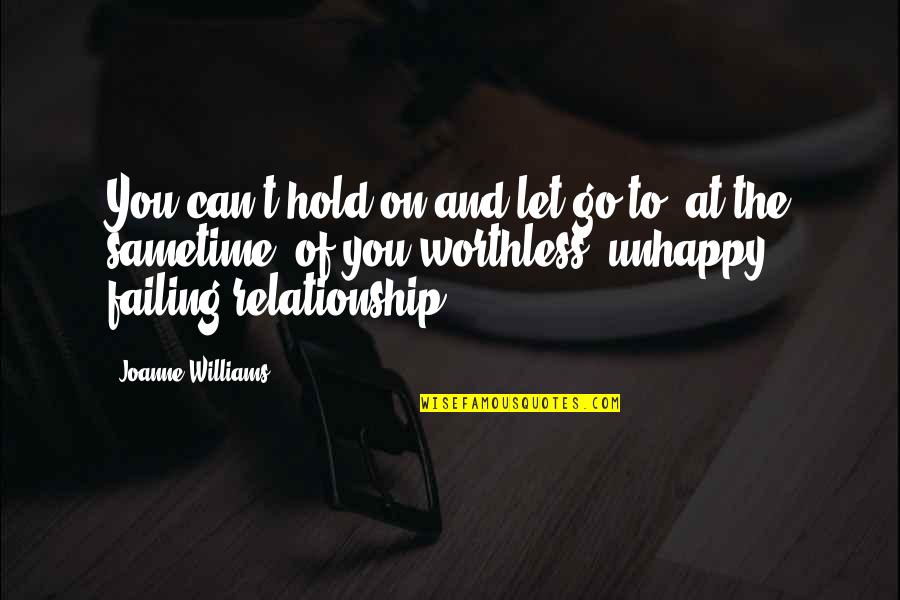 Can't Hold On Quotes By Joanne Williams: You can't hold on and let go to