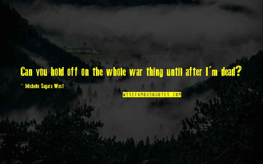 Can't Hold On Quotes By Michelle Sagara West: Can you hold off on the whole war