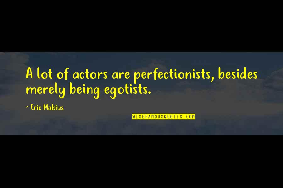 Cant Hurt Me Quote Quotes By Eric Mabius: A lot of actors are perfectionists, besides merely