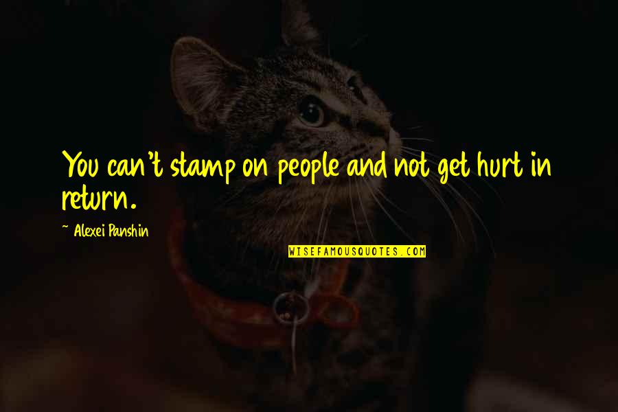 Can't Hurt You Quotes By Alexei Panshin: You can't stamp on people and not get Can't Hurt You Quotes By Alexei Panshin: You can't stamp on people and not get