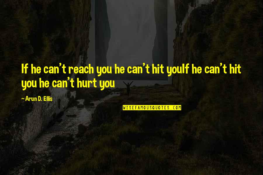 Can't Hurt You Quotes By Arun D. Ellis: If he can't reach you he can't hit