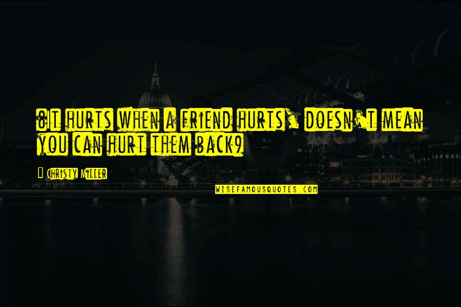 Can't Hurt You Quotes By Christy Miller: (It hurts when a friend hurts, doesn't mean Can't Hurt You Quotes By Christy Miller: (It hurts when a friend hurts, doesn't mean