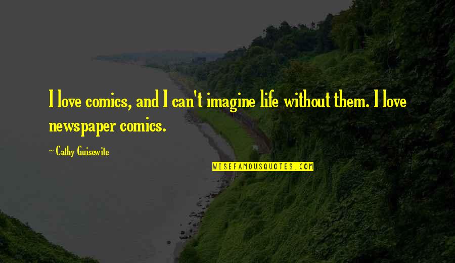 Can't Imagine My Life Without You Quotes By Cathy Guisewite: I love comics, and I can't imagine life