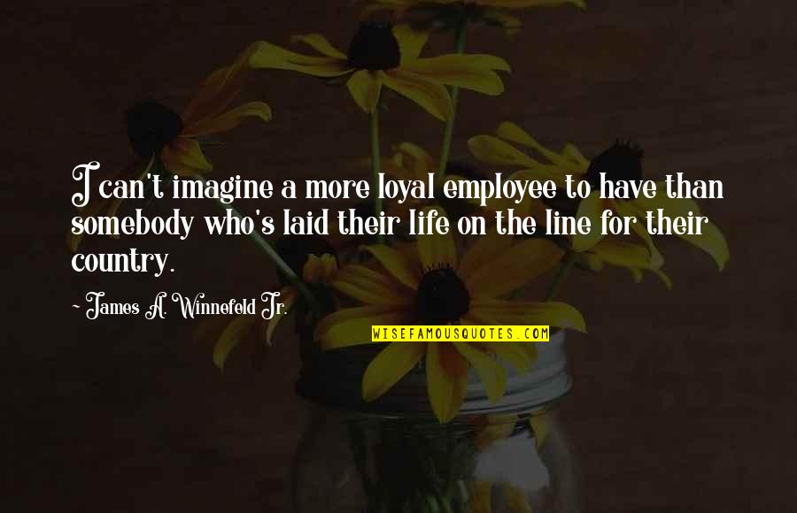 Can't Imagine My Life Without You Quotes By James A. Winnefeld Jr.: I can't imagine a more loyal employee to