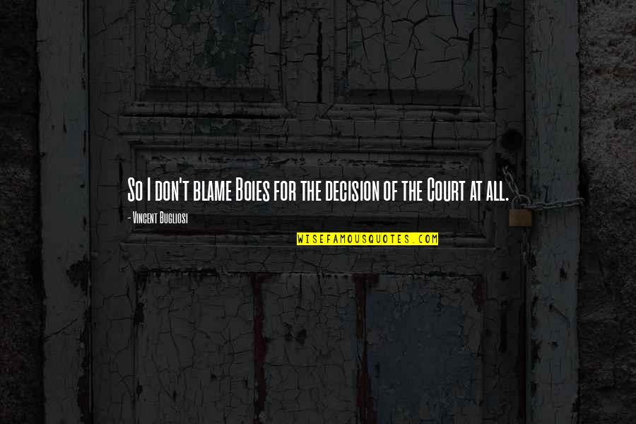 Can't Keep Calm Birthday Quotes By Vincent Bugliosi: So I don't blame Boies for the decision Can't Keep Calm Birthday Quotes By Vincent Bugliosi: So I don't blame Boies for the decision
