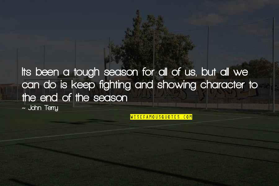 Can't Keep Fighting Quotes By John Terry: It's been a tough season for all of