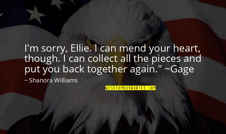 Can't Keep It Real Quotes By Shanora Williams: I'm sorry, Ellie. I can mend your heart,