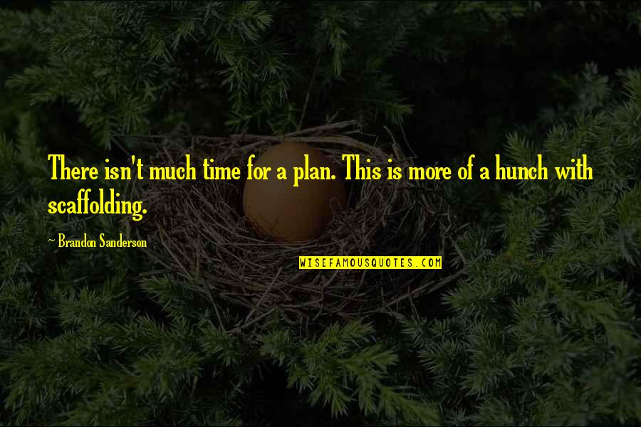 Cant Keep Promises Quotes By Brandon Sanderson: There isn't much time for a plan. This