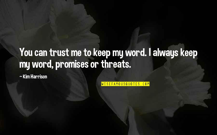 Can't Keep Your Word Quotes By Kim Harrison: You can trust me to keep my word.
