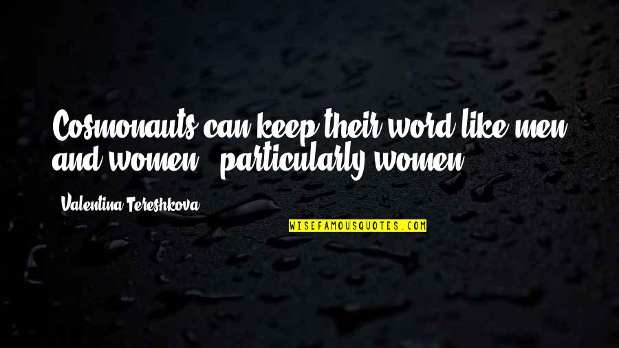 Can't Keep Your Word Quotes By Valentina Tereshkova: Cosmonauts can keep their word like men and