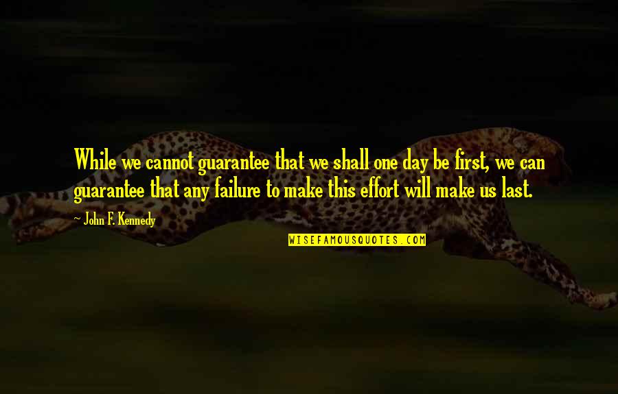 Can't Last A Day Without You Quotes By John F. Kennedy: While we cannot guarantee that we shall one