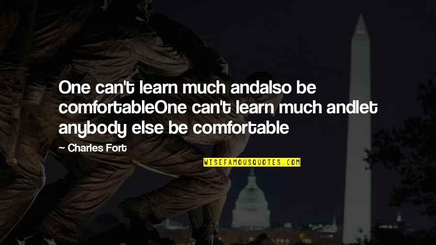 Can't Learn Quotes By Charles Fort: One can't learn much andalso be comfortableOne can't