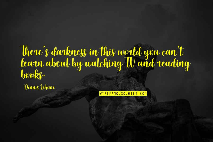 Can't Learn Quotes By Dennis Lehane: There's darkness in this world you can't learn