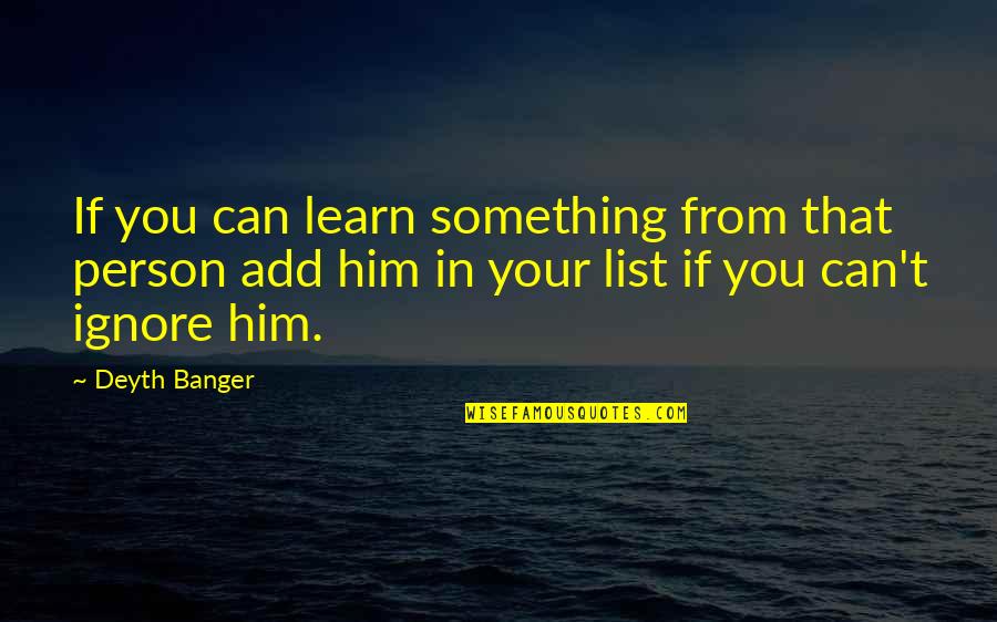 Can't Learn Quotes By Deyth Banger: If you can learn something from that person Can't Learn Quotes By Deyth Banger: If you can learn something from that person