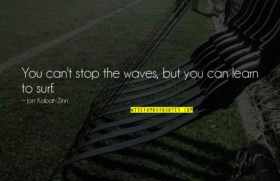 Can't Learn Quotes By Jon Kabat-Zinn: You can't stop the waves, but you can