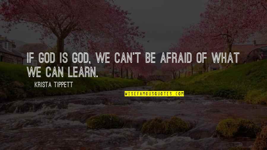 Can't Learn Quotes By Krista Tippett: If God is God, we can't be afraid Can't Learn Quotes By Krista Tippett: If God is God, we can't be afraid