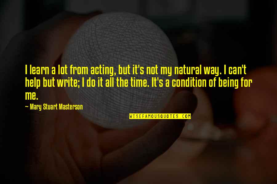 Can't Learn Quotes By Mary Stuart Masterson: I learn a lot from acting, but it's Can't Learn Quotes By Mary Stuart Masterson: I learn a lot from acting, but it's