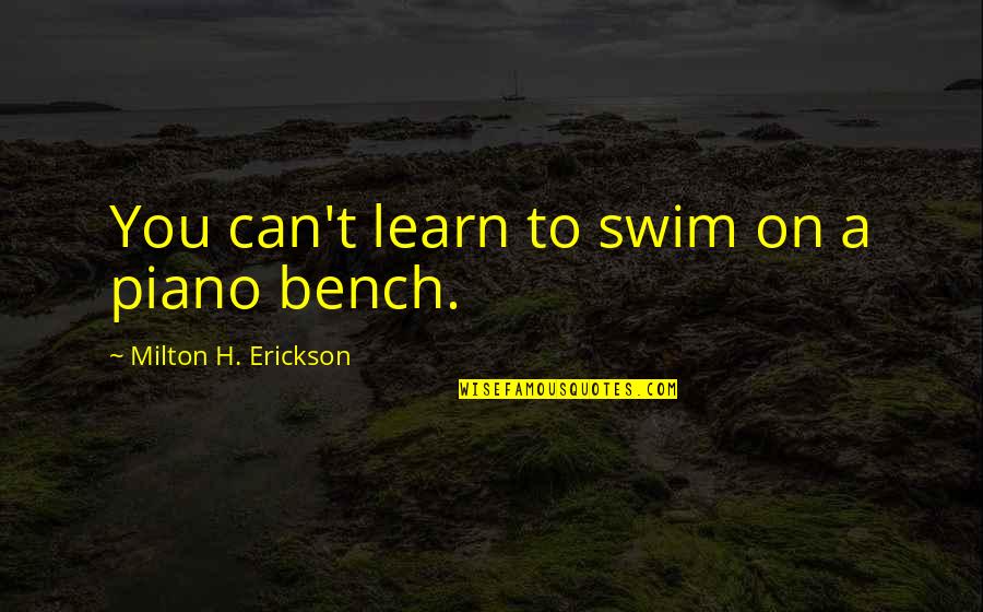 Can't Learn Quotes By Milton H. Erickson: You can't learn to swim on a piano Can't Learn Quotes By Milton H. Erickson: You can't learn to swim on a piano
