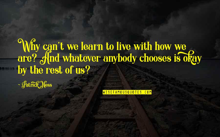Can't Learn Quotes By Patrick Ness: Why can't we learn to live with how Can't Learn Quotes By Patrick Ness: Why can't we learn to live with how