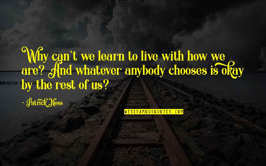 Can't Learn Quotes By Patrick Ness: Why can't we learn to live with how