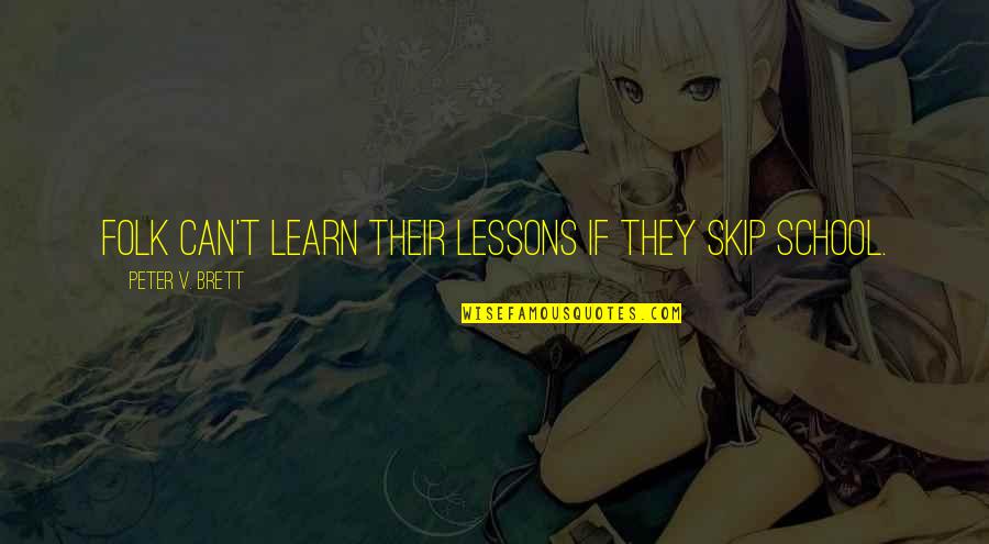 Can't Learn Quotes By Peter V. Brett: Folk can't learn their lessons if they skip