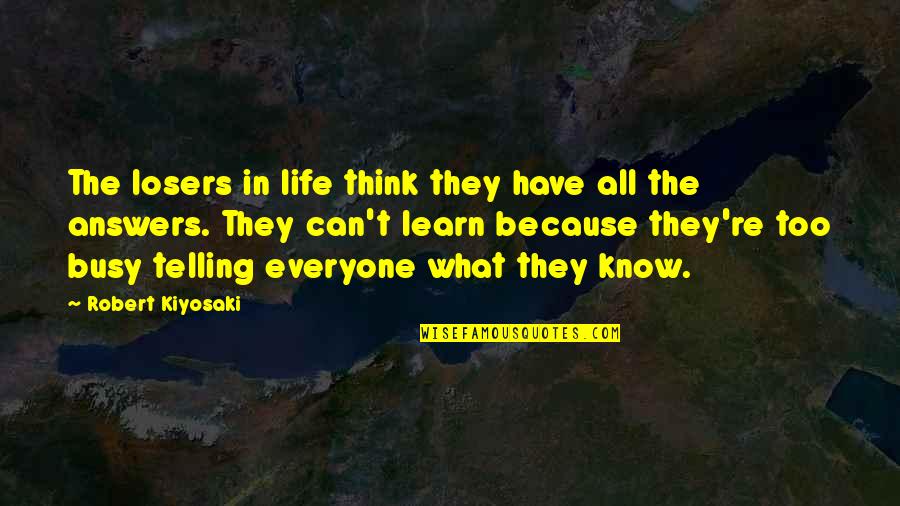 Can't Learn Quotes By Robert Kiyosaki: The losers in life think they have all