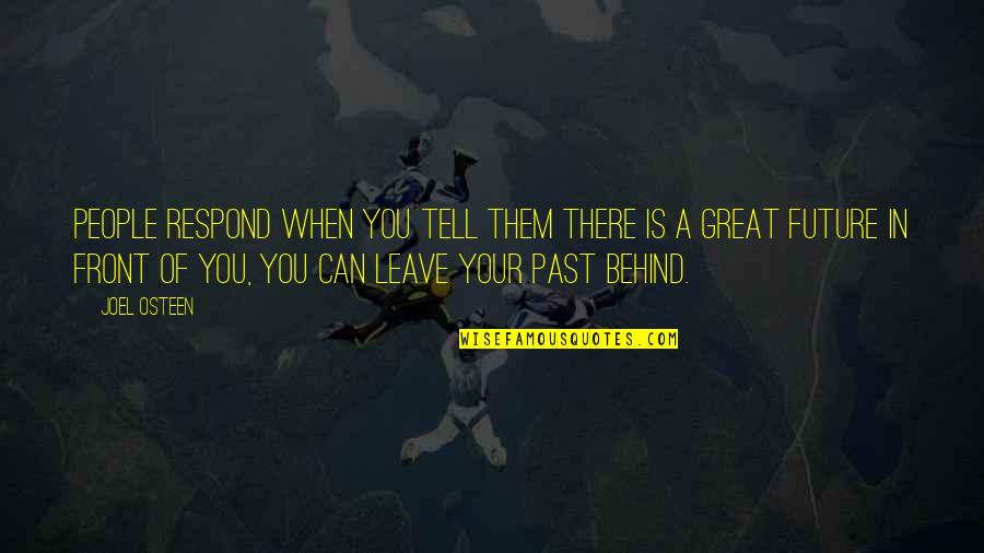 Can't Leave The Past Behind Quotes By Joel Osteen: People respond when you tell them there is Can't Leave The Past Behind Quotes By Joel Osteen: People respond when you tell them there is