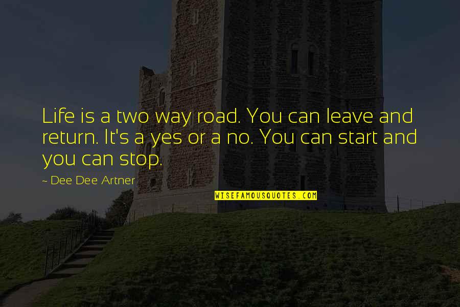 Can't Leave Without You Quotes By Dee Dee Artner: Life is a two way road. You can