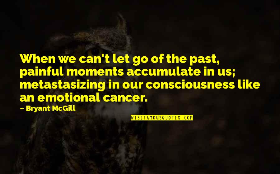 Can't Let Go Quotes By Bryant McGill: When we can't let go of the past,