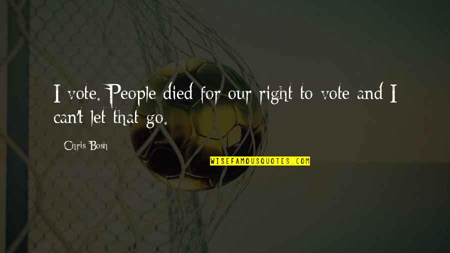 Can't Let Go Quotes By Chris Bosh: I vote. People died for our right to