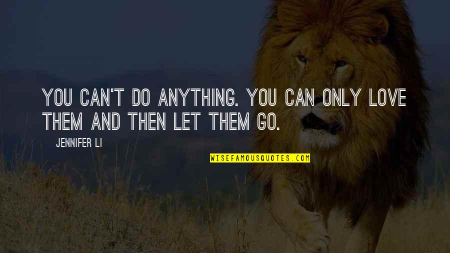 Can't Let Go Quotes By Jennifer Li: You can't do anything. You can only love