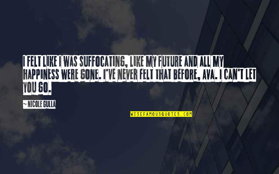 Can't Let Go Quotes By Nicole Gulla: I felt like I was suffocating, like my