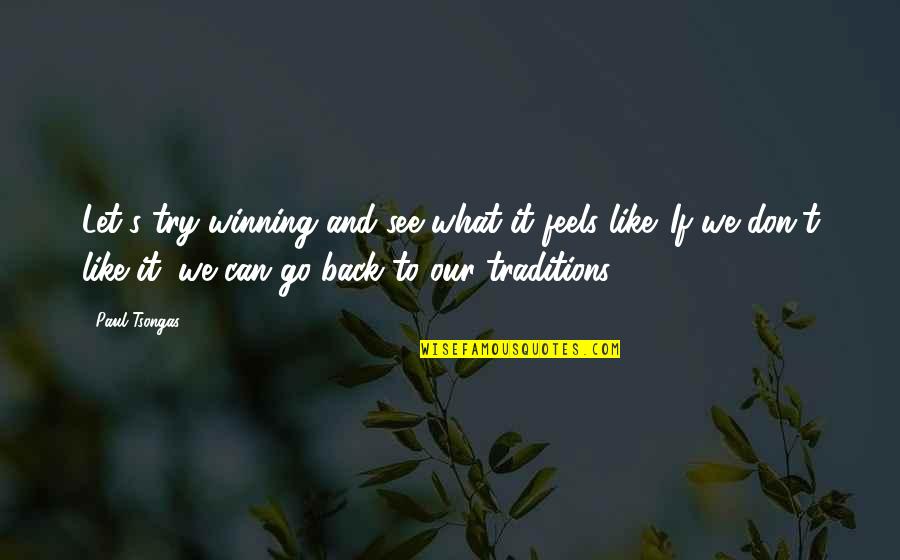 Can't Let Go Quotes By Paul Tsongas: Let's try winning and see what it feels