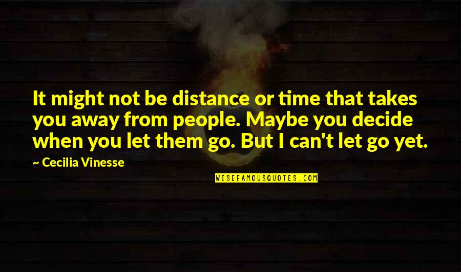Can't Let You Go Love Quotes By Cecilia Vinesse: It might not be distance or time that
